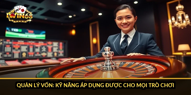 Quản lý vốn: kỹ năng áp dụng được cho mọi trò chơi