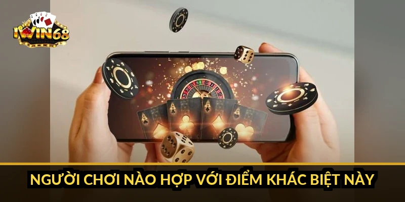 Người chơi nào hợp với điểm khác biệt này